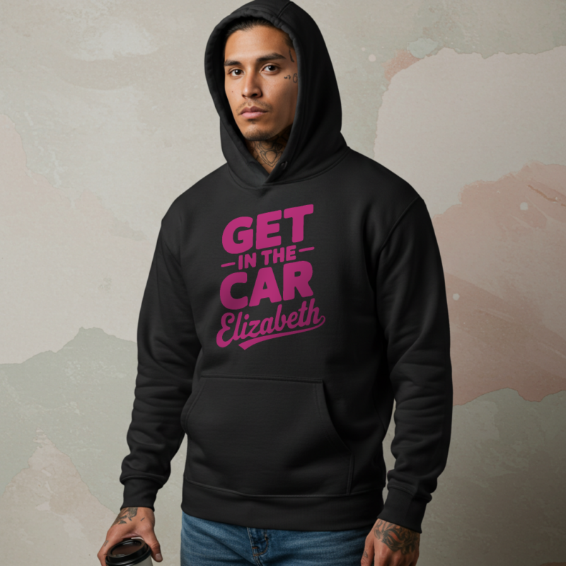 Get in the Car, Elizabeth" Hoodie – For the Unapologetically Bold - Image 2