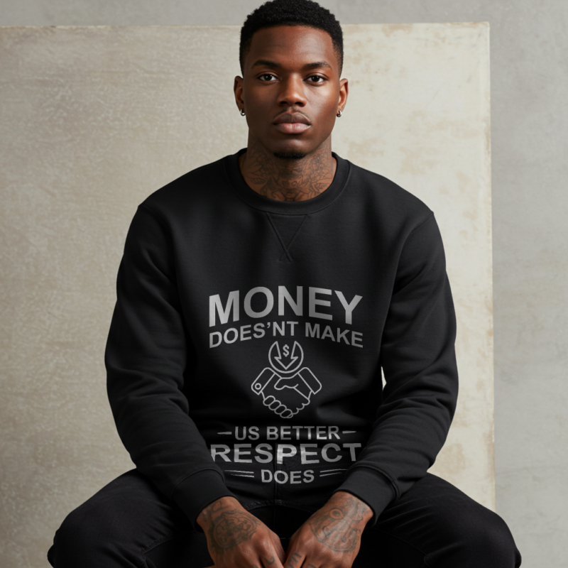 Money Doesn’t Make Us Better, Respect Does" Sweatshirt - Image 2