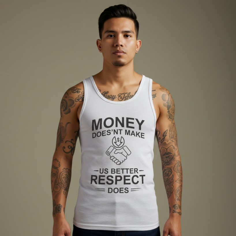 Money Doesn’t Make Us Better, Respect Does" Inspirational Tank Top