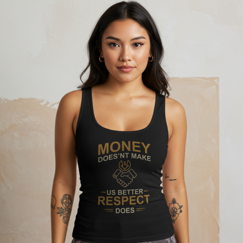 Money Doesn’t Make Us Better, Respect Does" Inspirational Tank Top